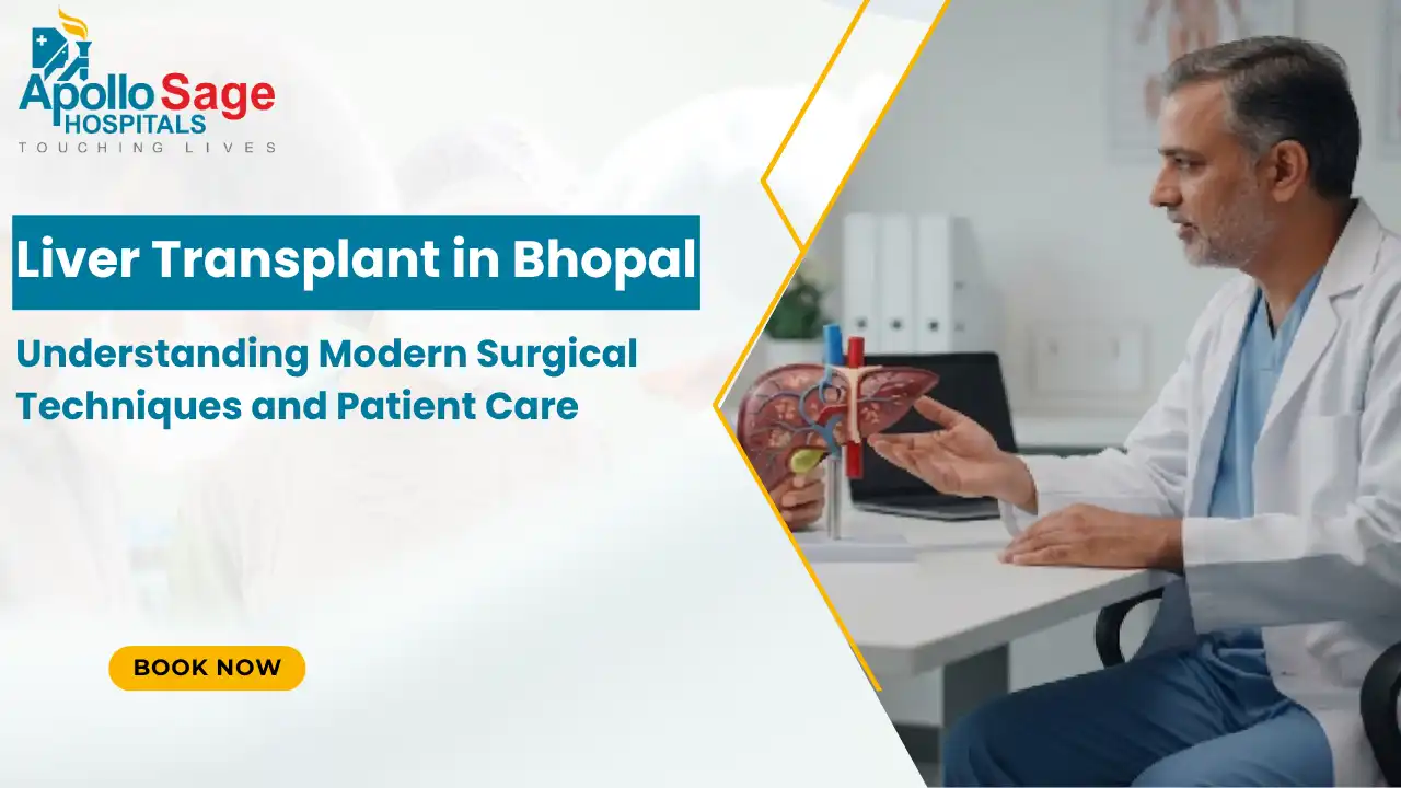 Liver Transplant in Bhopal: Understanding Modern Surgical Techniques and Patient Care