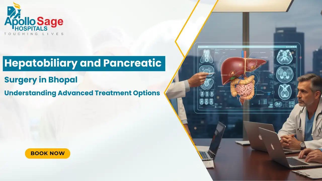 Hepatobiliary and Pancreatic Surgery in Bhopal: Understanding Advanced Treatment Options