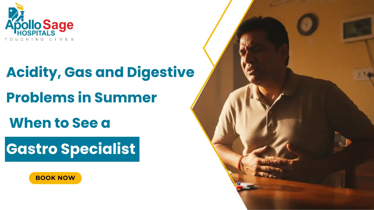 Acidity, Gas and Digestive Problems in Summer: When to See a Gastro Specialist