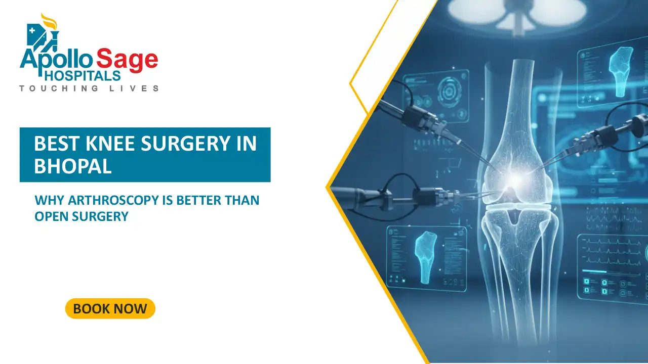 Best Knee Surgery in Bhopal: Why Arthroscopy is Better Than Open Surgery