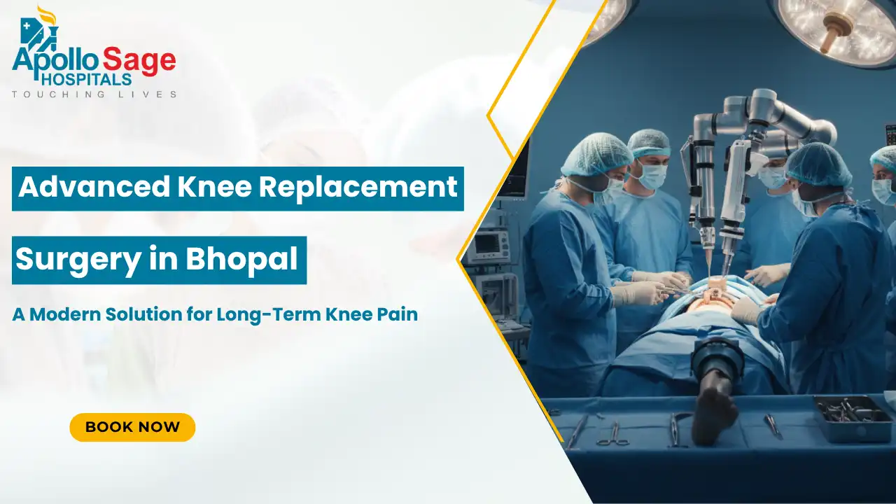 Advanced Knee Replacement Surgery in Bhopal: A Modern Solution for Long-Term Knee Pain